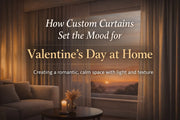 How Custom Curtains Set the Mood for Valentine’s Day at Home